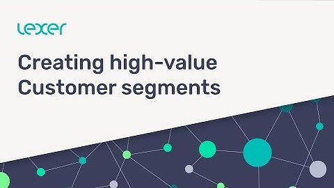 Creating High Value Customer Segments | Lexer