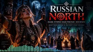 RUSSIAN NORTH 🌲 Dark Ethno Electronic Journey | Deep Tech House & Ancient Folk Sounds RUSSIAN NORTH 🌲 Dark Ethno Electronic Journey | Deep Tech House & Ancient Folk Sounds