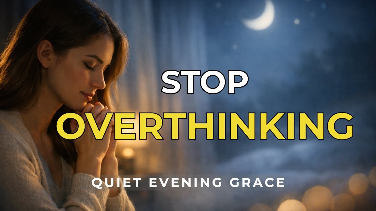 Tonight, Stop Overthinking—God Will Guard Your Peace | Night prayer