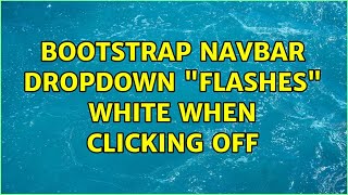 Bootstrap Navbar Dropdown "Flashes" White When Clicking Off (2 Solutions!!)