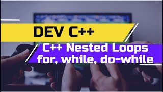 C++ Tutorial for Beginners | DevC C++ Nested Loops For , While & Do-While Loop in Urdu/Hindi