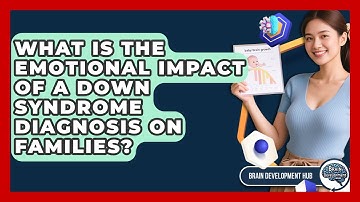 What Is The Emotional Impact Of A Down Syndrome Diagnosis On Families? - Brain Development Hub