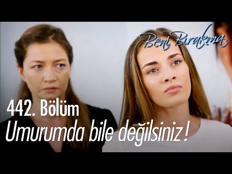 Umurumda bile değilsiniz! - Beni Bırakma