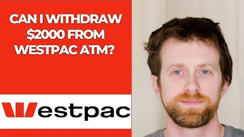 Can I withdraw $2000 from Westpac ATM?