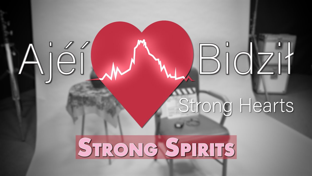 Ajéí Bidził – Strong Hearts: Strong Spirits