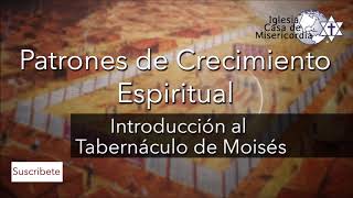 Patrones de Crecimiento espiritual, Introducción al Tabernáculo de Moisés, Sermón 001