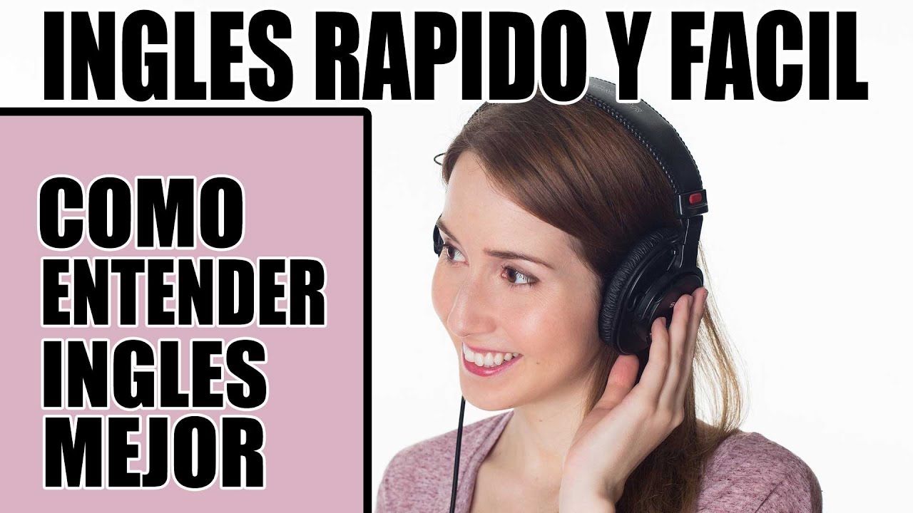 Consejos de Cómo Entender Inglés Mejor Aprende Inglés Rápido y Fácil