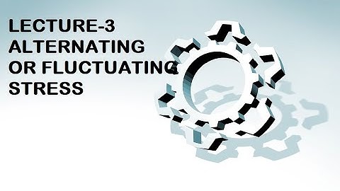 alternating or fluctuating stresses