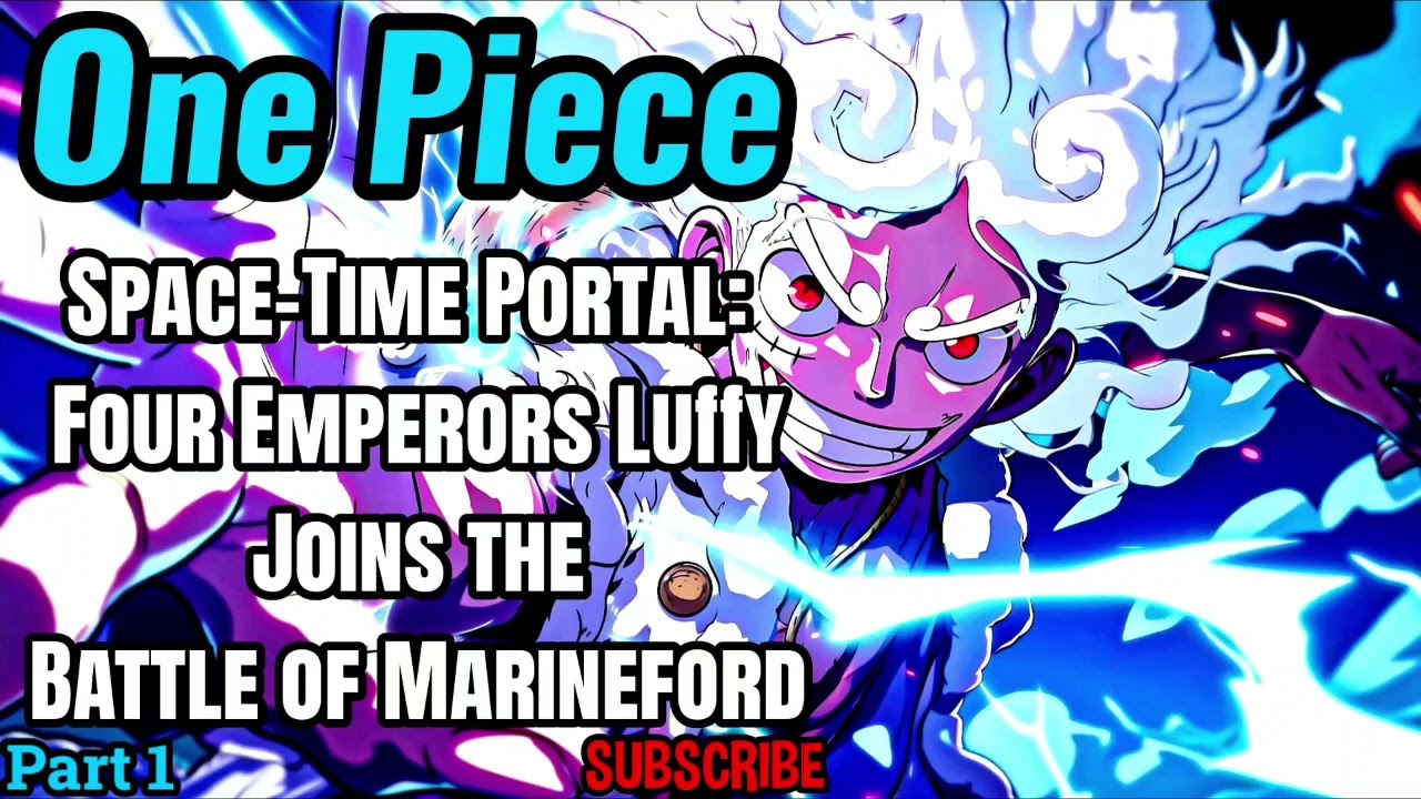 One Piece: Space-Time Portal: Four Emperors Luffy Joins the Battle of Marineford! | Part 1