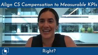 Align CS Compensation to Measurable KPIs