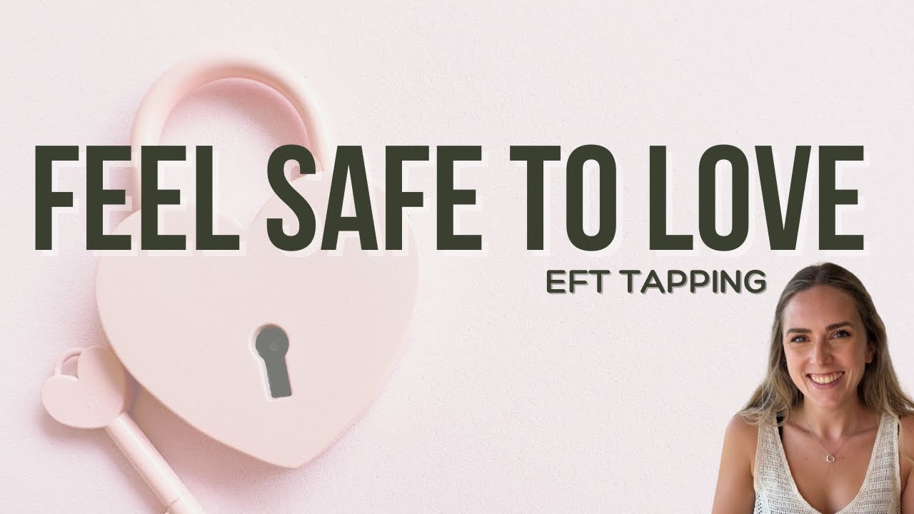 Safe to Love, Safe to Receive: EFT Tapping for Trust & Connection - YouTube