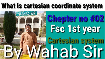 what is Cartesian coordinate system 1st year course. by  wahab sir.