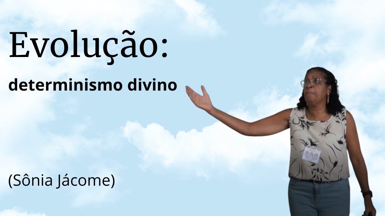 Evolucao: determinismo divino (Sônia Jácome) - X ENFAM