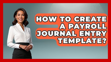 How To Create A Payroll Journal Entry Template? - Tax and Accounting Coach
