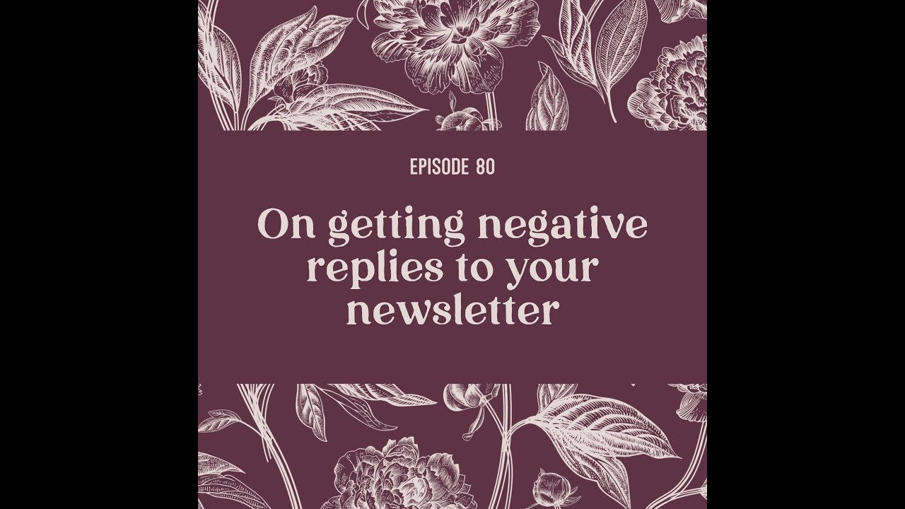 80 | On Negative Feedback about your Newsletter