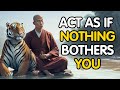 Act as if nothing bothers you  this is very powerful  a buddhist story