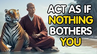 ACT AS IF NOTHING BOTHERS YOU | This is very POWERFUL | A Buddhist Story
