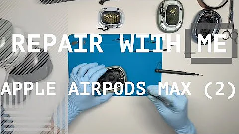 Repair with Me: Apple AirPods Max (2) - An elaborate walkthrough on "How to fix my AirPods Max"