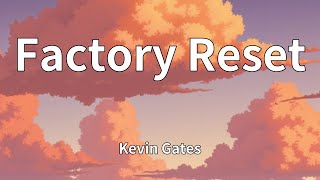 Kevin Gates - Factory Reset (Lyrics)