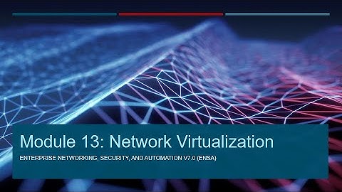 ENSA Module 13   Network Virtualization