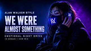 Alan Walker Style | We Were Almost Something | Emotional Night Drive Mix