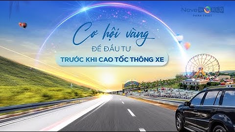 NOVAWORLD PHAN THIET | CƠ HỘI VÀNG ĐỂ ĐẦU TƯ TRƯỚC KHI CAO TỐC THÔNG XE