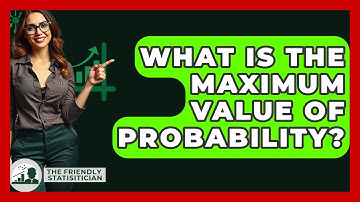 What Is The Maximum Value Of Probability? - The Friendly Statistician