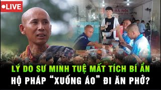 Sư Minh Tuệ Mất Tích Bí Ẩn  Hộ Pháp Xuống Áo Đi Ăn Phở