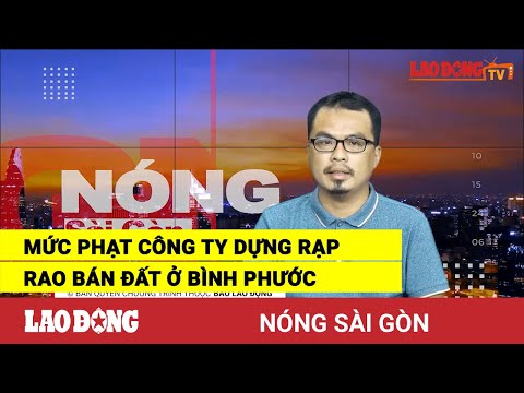 Video Nóng Sài Gòn: Mức phạt công ty dựng rạp rao bán đất ở... - youtube