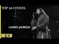 Top 10 Lauren Jauregui Covers