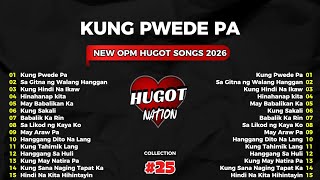 💔【HUGOT SONGS #25】 – “KUNG PWEDE PA” 💔 Best Tagalog Hugot Songs Playlist 2026