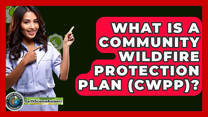 What Is A Community Wildfire Protection Plan (CWPP)? - Earth Science Answers