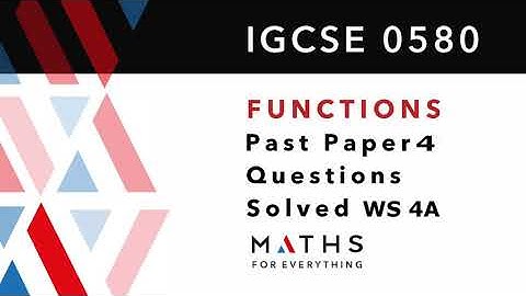 IGCSE/GCSE  - FUNCTIONS , QUESTIONS FROM  IGCSE 0580 PAPER 4 , PART -3 . MATHS FOR EVERYTHING