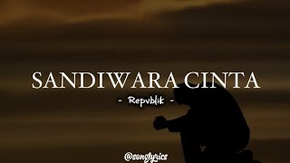 Download Lagu SANDIWARA CINTA - Repvblik | LIRIK LAGU SANDIWARA CINTA MP3