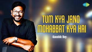 Tum Kya Jano Mohabbat Kya Hai | Kaushik Roy | Hindi Cover Song | Saregama Open Stage