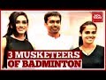 3 Musketeers Of Badminton | Exclusive Conversation With Saina Nehwal, P.V Sindhu & Gopichand