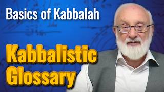 Glossary of Kabbalistic Terms - Basics of Kabbalah with Kabbalist Dr. Michael Laitman