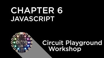 Circuit Playground Express Workshop - Chapter 6 - Programming with Javascript