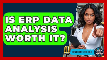 Is ERP Data Analysis Worth It? - How It Comes Together