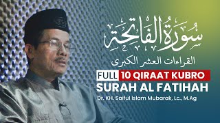 Surah Al Fatihah 10 Qiraat Kubro | Dr. KH. Saiful Islam Mubarak, Lc., M.Ag.
