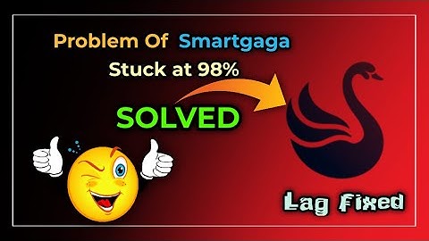 Problem of smartgaga  |Stuck at 98% fix |100% fix |