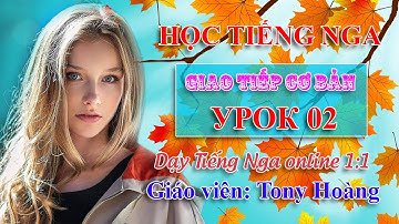 Bài 2: Học nhanh Tiếng Nga giao tiếp | NTMoscow | Thầy Hoàng dạy Tiếng Nga online 1:1