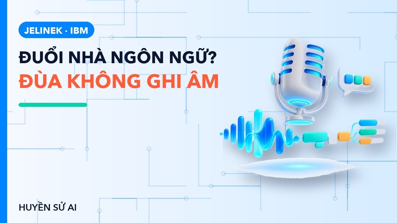 "Cứ đuổi một nhà ngôn ngữ học là máy nghe giỏi hơn" — Fred Jelinek có nói thế?