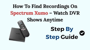How To Find Recordings On Spectrum Xumo – Watch DVR Shows Anytime