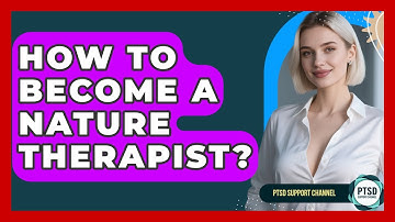 How To Become A Nature Therapist? - PTSD Support Channel