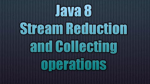 Java 8 Stream Reduction and Collecting operations | Streams in Java 8: Reduce vs. Collect