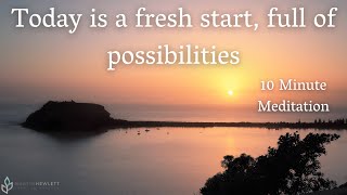 Today is a fresh start, full of possibilities