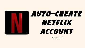 PVA Creator (Netflix) Tutorial - Auto-Create NetFlix account