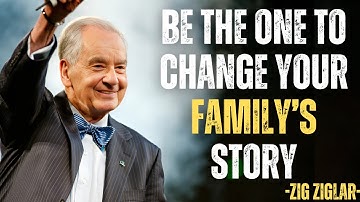 Be the One to Change Your Family’s Story | Zig Ziglar’s Blueprint for Legacy and Success