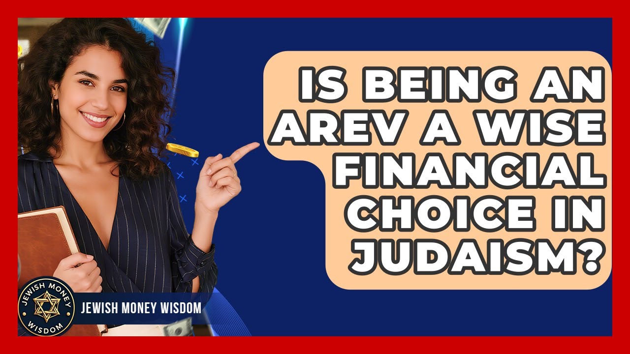 Is Being An Arev A Wise Financial Choice In Judaism? - Jewish Money Wisdom